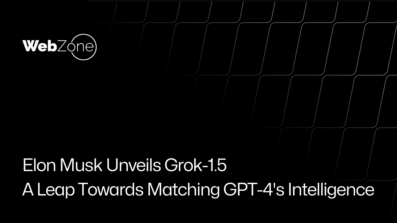 Elon Musk Unveils Grok-1.5: A Leap Towards Matching GPT-4's